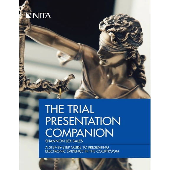 NITA Trial Presentation Companion: A Step-By-Step Guide to Presenting Electronic Evidence in the Courtroom, (Paperback)