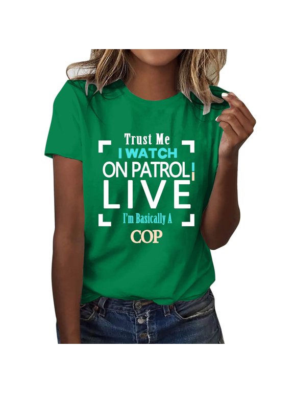Flowy Tops for Women 3/4 Sleeve Tops for Women Trust Me I Watch on Patrol Live I’M Basically A Cop T Shirt Trust Me I Watch on Patrol Live Shirt Womens T Shirts L