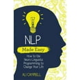 thumbnail image 1 of NLP Made Easy: How to Use Neuro-Linguistic Programming to Change Your Life (Paperback), 1 of 1