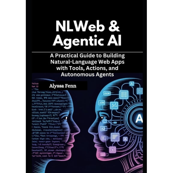 NLWeb & Agentic AI: A Practical Guide to Building Natural-Language Web Apps with Tools, Actions, and Autonomous Agen, (Paperback)