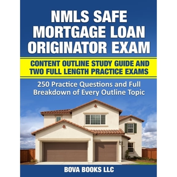 Pre-Owned NMLS SAFE Mortgage Loan Originator Exam Content Outline Study Guide and Two Full Length Practice Exams: 250 Practice Questions and Full Breakdown of E (Paperback) 1079586865 9781079586862