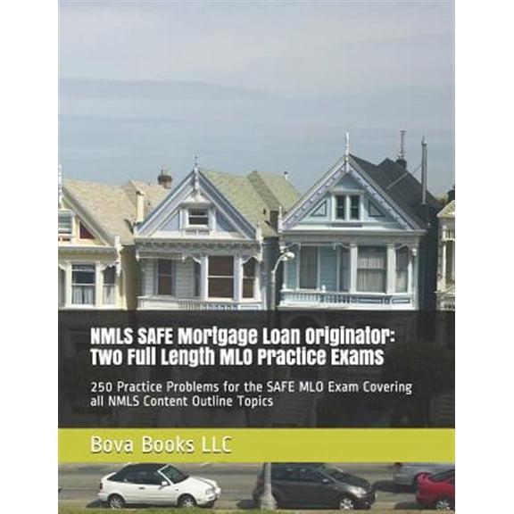 NMLS SAFE Mortgage Loan Originator: Two Full Length MLO Practice Exams: 250 Practice Problems for the SAFE MLO Exam Covering all NMLS Content Outline Topics (Paperback)