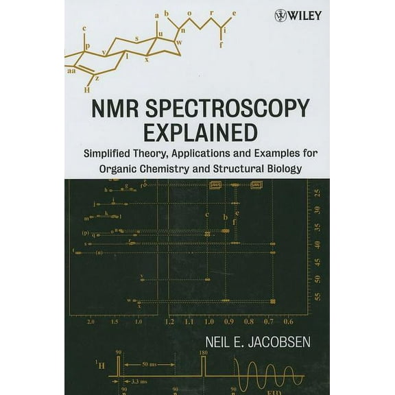 NMR Spectroscopy Explained: Simplified Theory, Applications and Examples for Organic Chemistry and Structural Biology, (Hardcover)