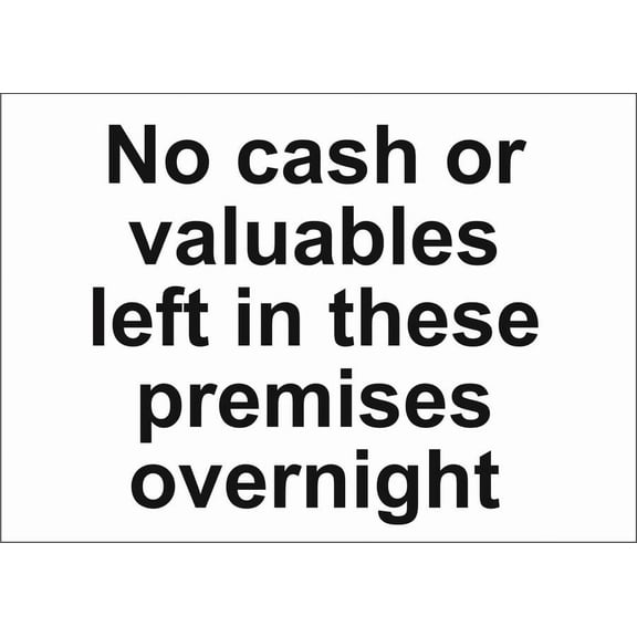 NO CASH OR VALUABLES LEFT IN THESE PREMISES OVERNIGHT Metal Sign/FOAMEX SIGN Size: 16 x 12 Inch