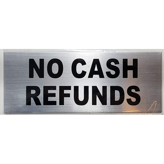 NO CASH REFUNDS Sign ( aluminium, Brush Aluminium , 4x6 inch, double sided tape)