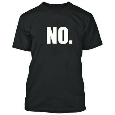 NO Printed T-Shirt Just simply NO. Black Color Tee that says NO Small