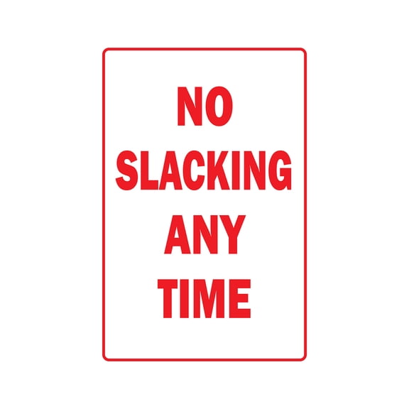 NO SLACKING ANY TIME Decal workplace rules employee | Indoor/Outdoor | 12" Tall