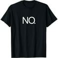 thumbnail image 1 of NO T-Shirt Just simply NO. Great Funny Tee that says NO., 1 of 7