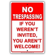 NO TRESPASSING If You Weren't Invited You aren't Welcome! Funny Notice Aluminum Metal Tin 8"x12" Sign Plate