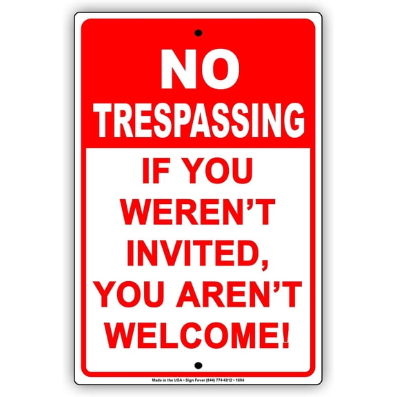 NO TRESPASSING If You Weren't Invited You aren't Welcome! Funny Notice Aluminum Metal Tin 8"x12" Sign Plate