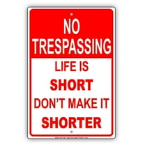 NO TRESPASSING Life Is Short Don't Make It Shorter Humor Jokes Funny Caution Warning Notice Aluminum Metal Sign 8"x12" Plate