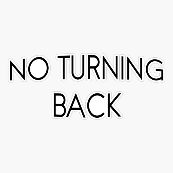 NO TURNING BACK Sticker