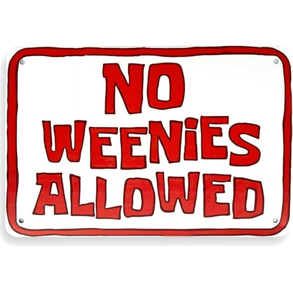 NO WEENIES ALLOWED --- Tin Sign, Funny Tin Sign, Garage Decor Accessories for Men, Little Man Cave Decor 12" X 8"