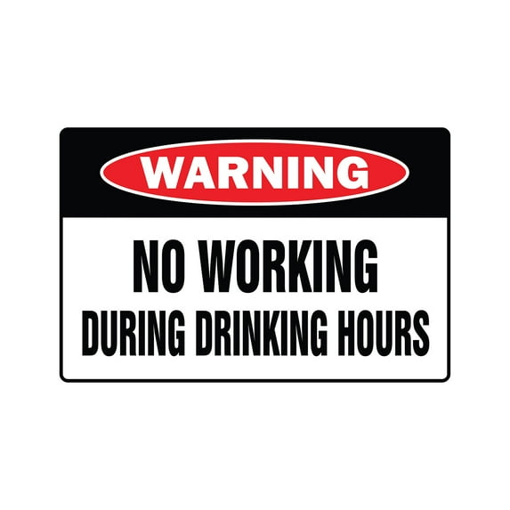 NO WORKING DURING DRINKING HOURS Warning Decal work booze