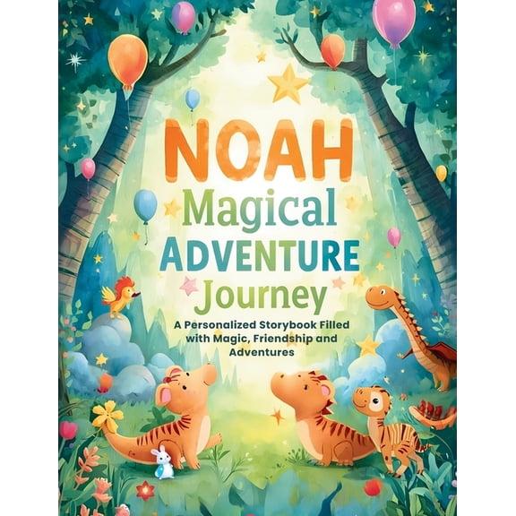 Wondername Adventures(tm) NOAH Magical ADVENTURE Journey: A Personalized Storybook Filled With Magic, Friendship and Imagination, (Paperback)