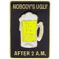 thumbnail image 1 of NOBODY UGLY AFTER 2 A.M. BEER MUG PIN - Original Artwork Backpack Enamel Lapel Pin - 1", 1 of 1