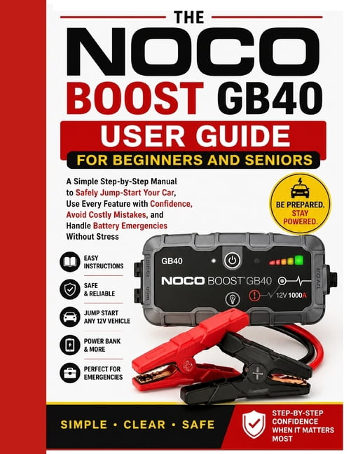 NOCO Boost GB40 User Guide for Beginners and Seniors: A Simple Step-by-Step Manual to Safely Jump-Start Your Car, Use Ev, (Paperback)