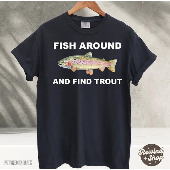 NODB Fish Around And Find Trout Graphic Tee, Fisher Shirt, Fish Tshirt BLACK Unisex S-5XL Hot Trending Shirt, Vintage Birthday Gift