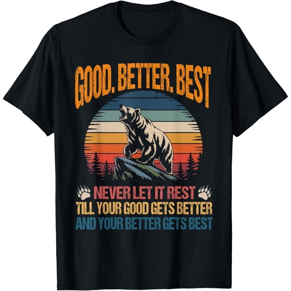 NODB Good Better Best Never Let It Rest Motivation Saying Bears T-Shirt BLACK Unisex S-5XL Hot Trending Shirt, Vintage Birthday Gift