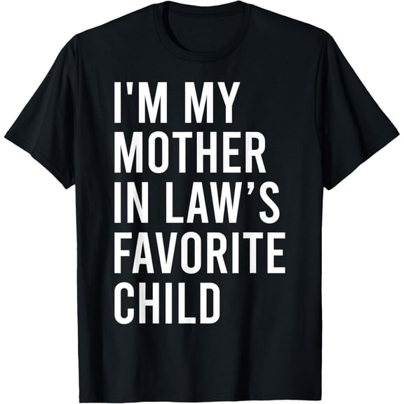 NODB I'M My Mother In Law'S Favorite Child, Funny Son In Law T-Shirt BLACK Unisex S-5XL Hot Trending Shirt, Vintage Birthday Gift