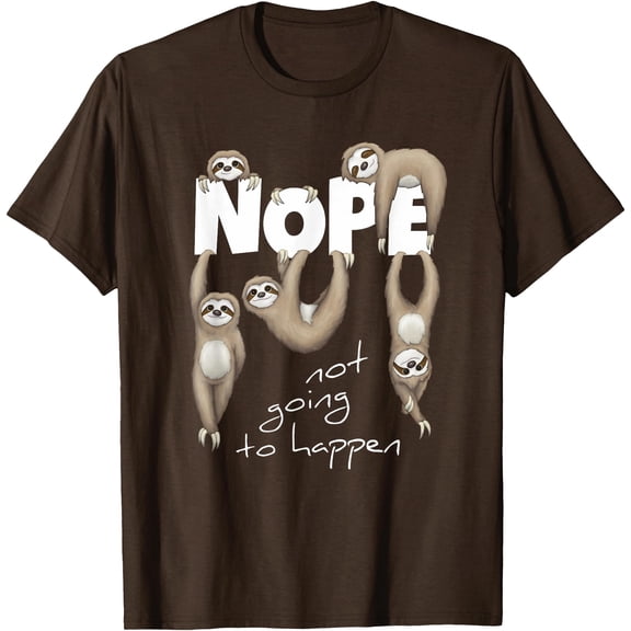 NOPE Not Going To Happen Lazy Cute Chilling Sloths Unisex T-Shirt for Men Women Kids Toddler,Dark Chocolate Color,Size 5XL