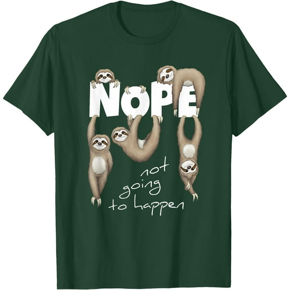 NOPE Not Going To Happen Lazy Cute Chilling Sloths Unisex T-Shirt for Men Women Kids Toddler,Forest Green Color,Size XL