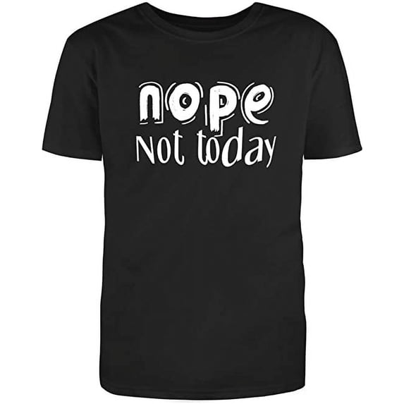 NOPE Not Today Adult Humor Novelty Sarcastic Funny Mens Graphic T Shirts