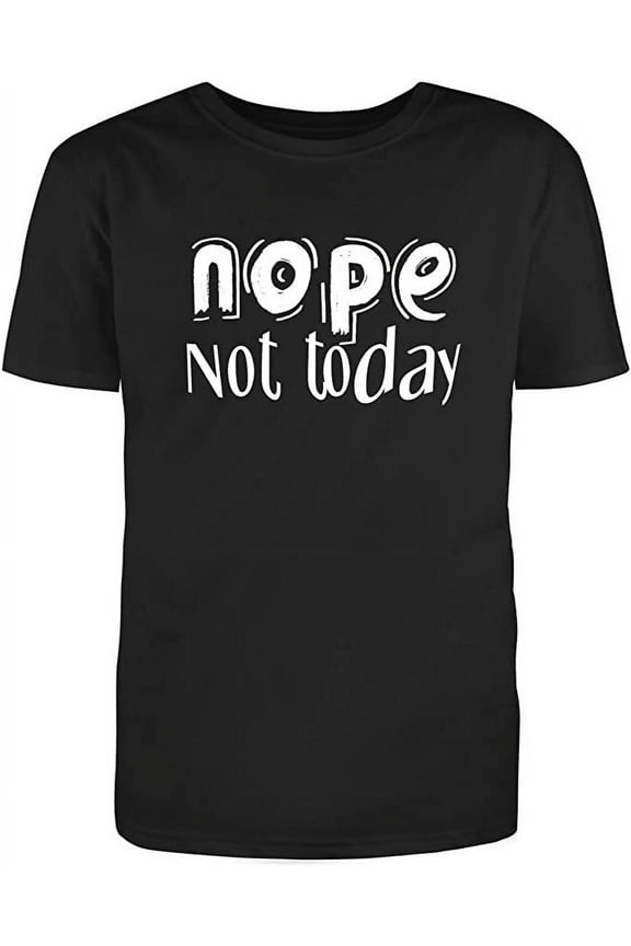 NOPE Not Today Adult Humor Novelty Sarcastic Funny Mens Graphic T Shirts