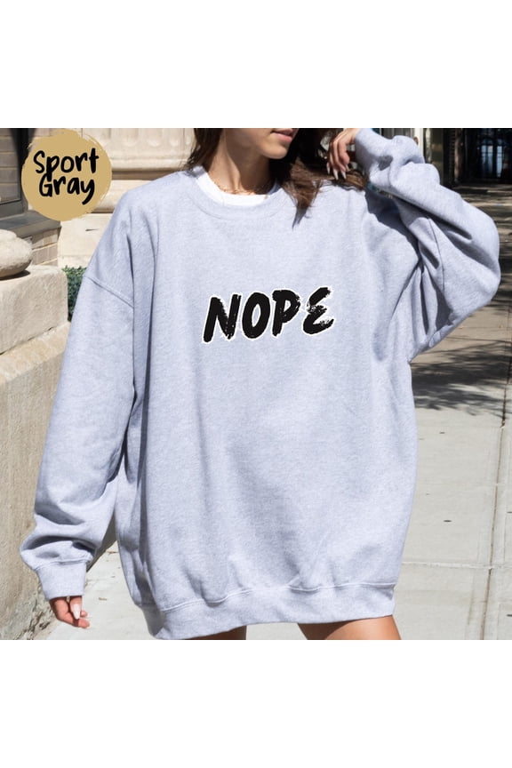 NOPE Sweatshirt, Funny Graphic Sweatshirt, Sassy Quote Shirt, Oversized Crewneck, Lazy Mood Shirt, Trendy Retro Pullover Gift All Size S-5Xl
