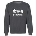 thumbnail image 1 of NORMAL IS BORING. Crewneck Sweatshirt, 1 of 3