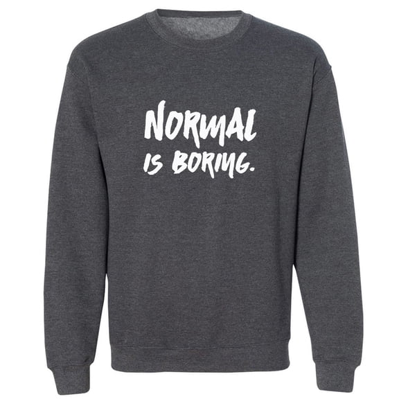 NORMAL IS BORING. Crewneck Sweatshirt
