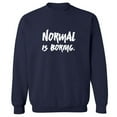 thumbnail image 1 of NORMAL IS BORING. Crewneck Sweatshirt, 1 of 3