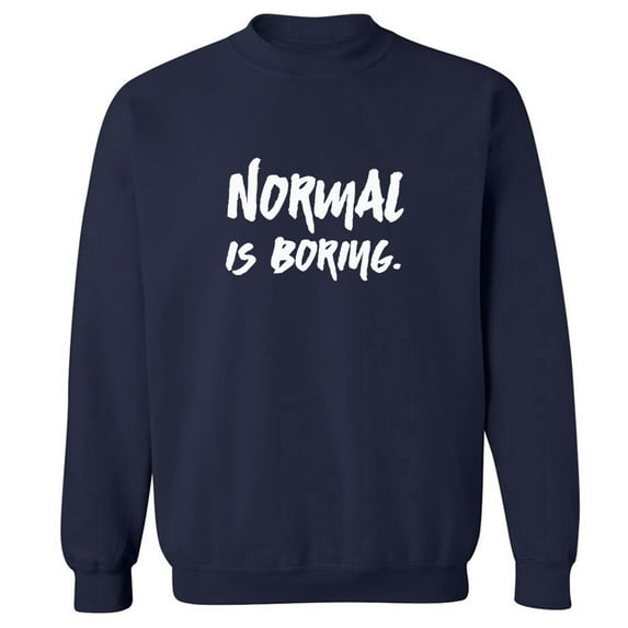 NORMAL IS BORING. Crewneck Sweatshirt