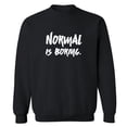 thumbnail image 1 of NORMAL IS BORING. Crewneck Sweatshirt, 1 of 3