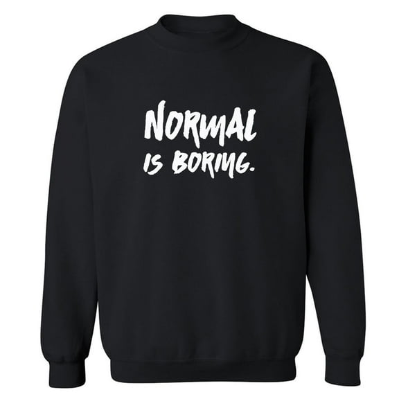NORMAL IS BORING. Crewneck Sweatshirt