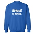thumbnail image 1 of NORMAL IS BORING. Crewneck Sweatshirt, 1 of 3