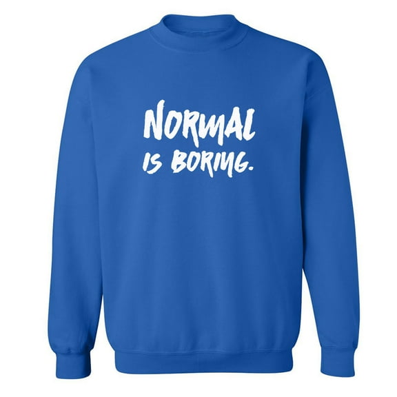 NORMAL IS BORING. Crewneck Sweatshirt