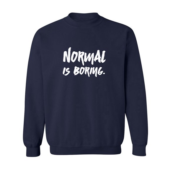 NORMAL IS BORING. Crewneck Sweatshirt