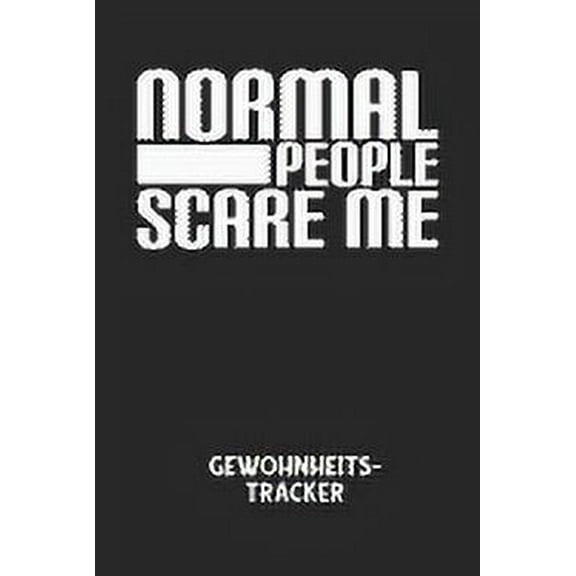 NORMAL PEOPLE SCARE ME - Gewohnheitstracker: Arbeitsbuch, um seine Gewohnheiten niederzuschreiben und gezielt sein Leben ins positive zu verbessern! (Paperback)