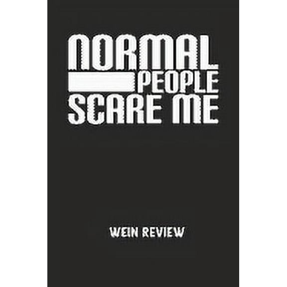 NORMAL PEOPLE SCARE ME - Wein Review: Bewerte deine Lieblingsflasche und vergesse niemehr den Namen oder den Jahrgang! (Paperback)