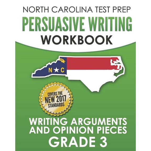 NORTH CAROLINA TEST PREP Persuasive Writing Workbook Grade 3: Writing Arguments and Opinion Pieces (Paperback)
