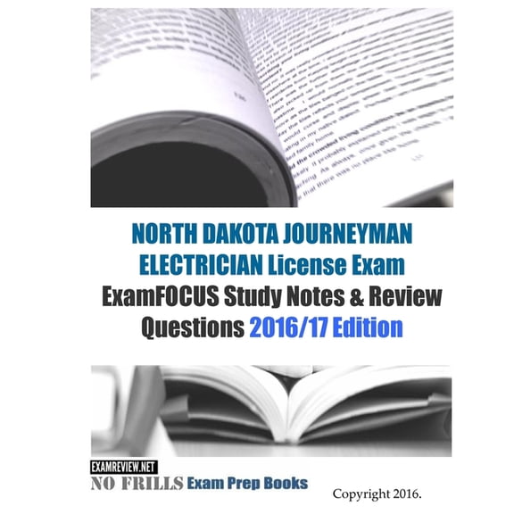NORTH DAKOTA JOURNEYMAN ELECTRICIAN License Exam ExamFOCUS Study Notes & Review Questions 2016/17 Edition