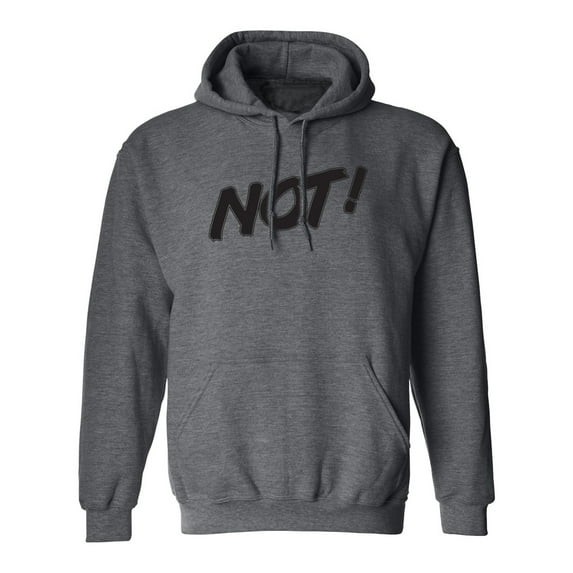 NOT! Adult Hooded Sweatshirt