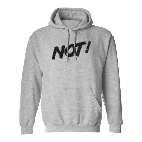 NOT! Adult Hooded Sweatshirt