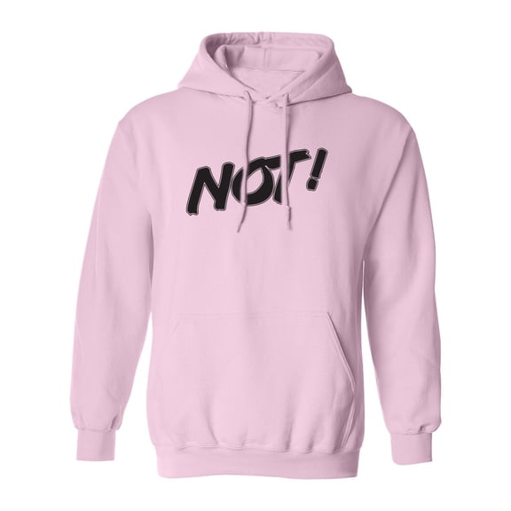 NOT! Adult Hooded Sweatshirt