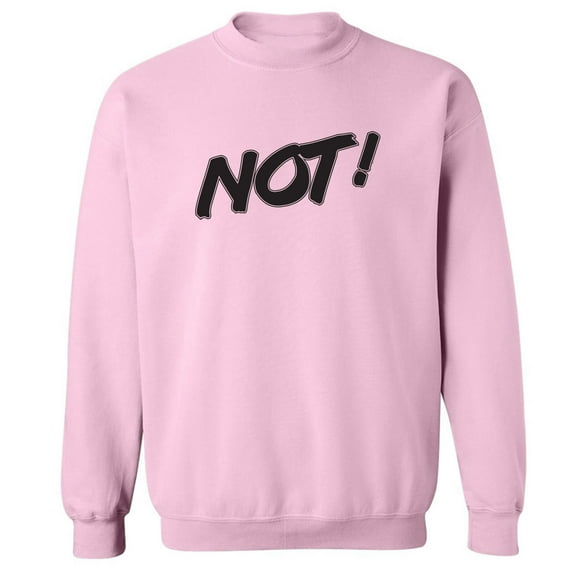 NOT! Crewneck Sweatshirt