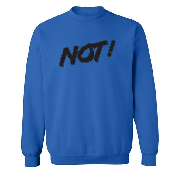NOT! Crewneck Sweatshirt