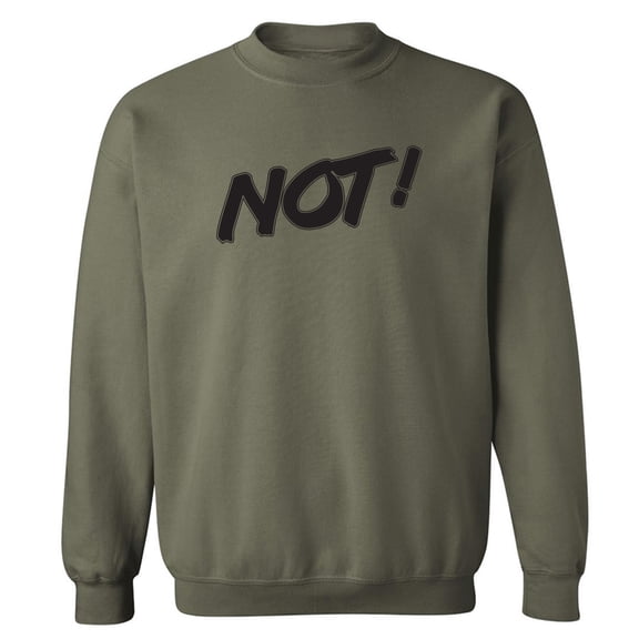 NOT! Crewneck Sweatshirt