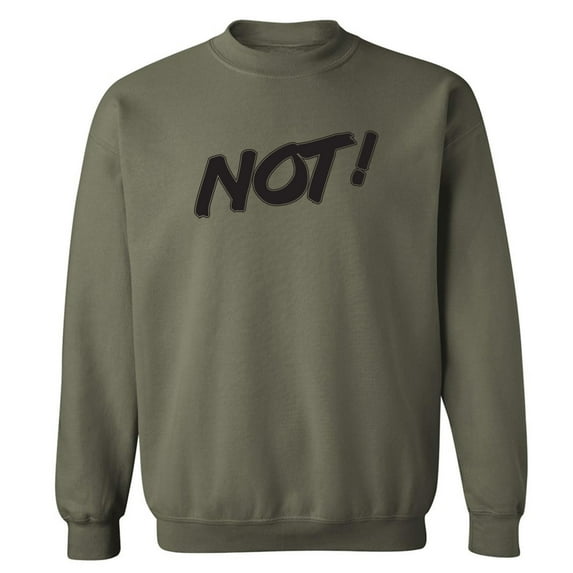 NOT! Crewneck Sweatshirt