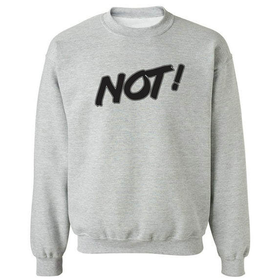 NOT! Crewneck Sweatshirt